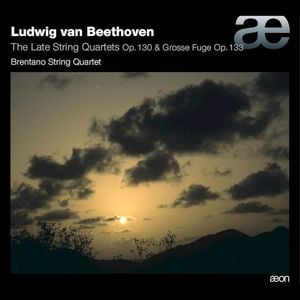 The Late String Quartets Op. 130 & Grosse Fuge Op. 133