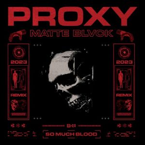 PROXY (So Much Blood Remix)