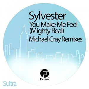 You Make Me Feel (Mighty Real): Michael Gray Remixes