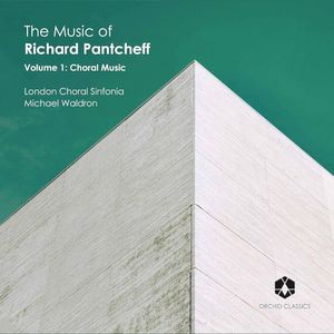 The Music Of Richard Pantcheff, Volume 1: Choral Music