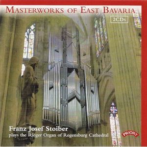 Masterworks of East Bavaria: Franz Josef Stoiber Plays the Rieger Organ of Regensburg Cathedral