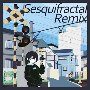 Sesquifractal (人畜無害な人間 Singing remix)