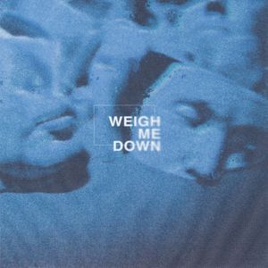 Weigh Me Down (Single)