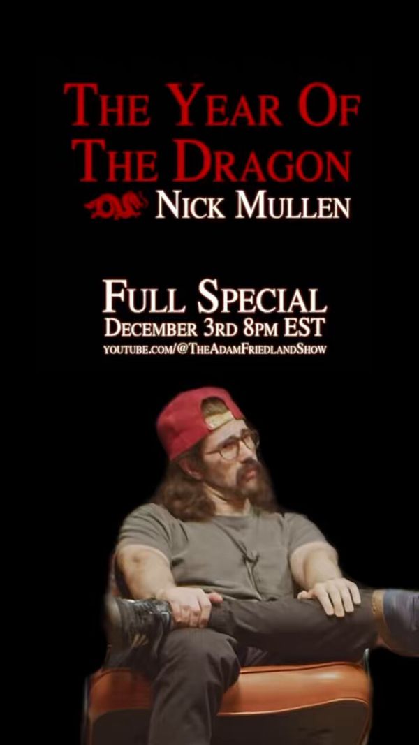 Nick Mullen: The Year of the Dragon