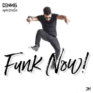 DENNIS apresenta: Funk Now!