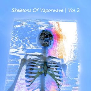 Skeletons of Vaporwave, Vol. 2