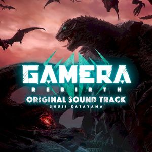 GAMERA REBIRTH ORIGINAL SOUND TRACK (OST)