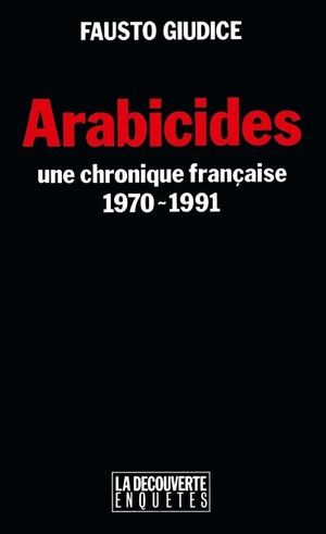 Arabicides : Une chronique française (1970-1991)