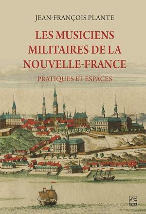 Les musiciens militaires de la Nouvelle-France : Pratiques et espaces