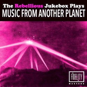 The Rebellious Jukebox Plays Music From Another Planet