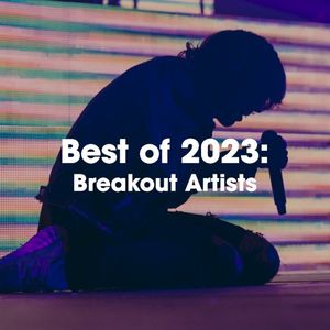 Best of 2023: Breakout Artists