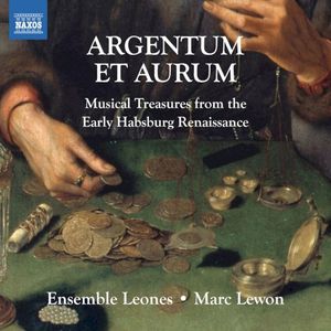Argentum Et Aurum (Musical Treasure From The Early Habsburg Renaissance)