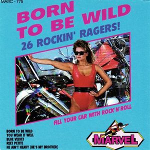 Born to Be Wild - 22 Rockin' Ragers!