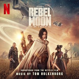 Rebel Moon - Part One: A Child of Fire (Soundtrack from the Netflix Film) (OST)