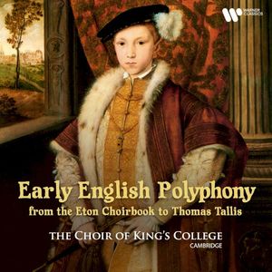 Early English Polyphony: From the Eton Choirbook to Thomas Tallis