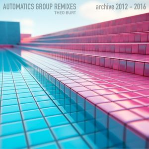 Automatics Group Remixes – Archive 2012 to 2016