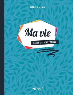 Ma vie : cahier d'écriture guidée