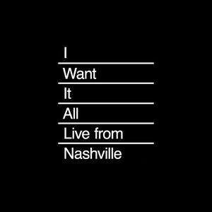 I Want It All (Live from Nashville) (Live)