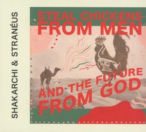 Steal Chickens from Men & the Future from God