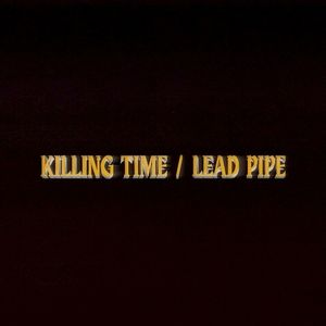 Killing Time / Lead Pipe (Single)