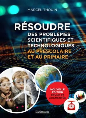 Résoudre des problèmes scientifiques et technologiques au préscolaire et au primaire