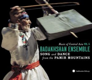 The Badakhshan Ensemble: Song and Dance from the Pamir Mountains