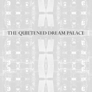 The Quietened Dream Palace