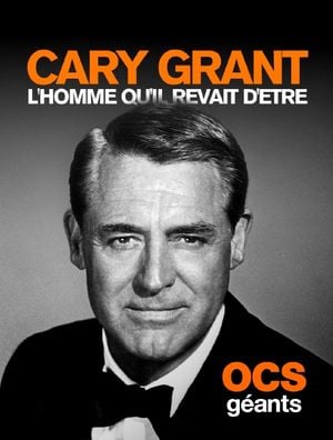 Cary Grant, l'homme qu'il rêvait d'être