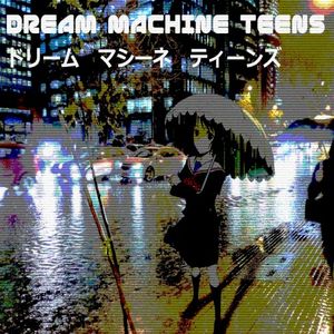 Dream Machine Teens