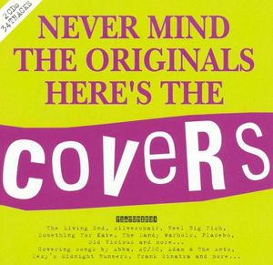 Never Mind the Originals, Here’s the Covers
