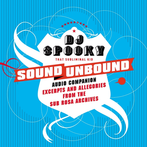Sound Unbound: Excerpts and Allegories From the Sub Rosa Archives