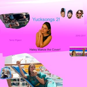 Yucksongs 2! Haley Makes the Cover! 2015–2017