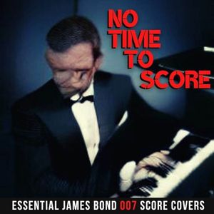 No Time to Score (Essential James Bond 007 Score Covers)