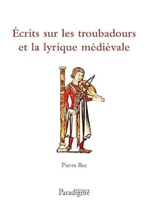 Ecrits sur les troubadours et la lyrique medievale