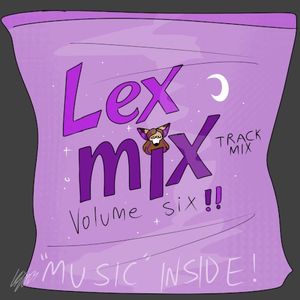 Lex Mix Volume Six!!