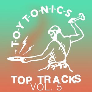 Toy Tonics Top Tracks, Vol. 5