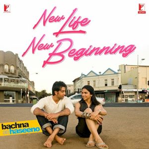 New Life New Beginning (From “Bachna Ae Haseeno”) (OST)