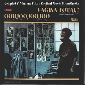 Crippled 7″ Masters, Vol.1: Original Movie Soundtracks - Oohjoojoojoo / Vagina Total!
