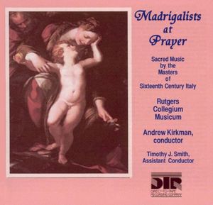 Madrigalists at Prayer: Sacred Music by the Masters of 16th Century Italy