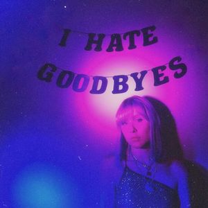 I Hate Goodbyes (Single)