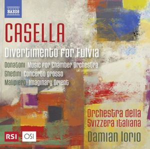 Casella: Divertimento for Fulvia / Donatoni: Music For Chamber Orchestra / Ghedini: Concerto grosso / Malipiero: Imaginary Orien