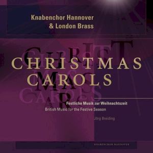 Knabenchor Hannover & London Brass: Christmas Carols (British Music for the Festive Season)