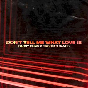 Don’t Tell Me What Love Is (Single)