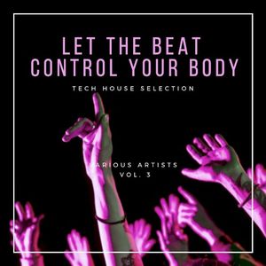 Let The Beat Control Your Body (Tech House Selection), Vol. 3