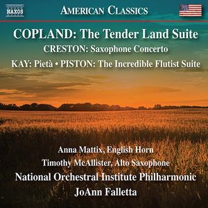 Copland: The Tender Land Suite / Creston: Saxophone Concerto / Kay: Pietà / Piston: The Incredible Flutist Suite