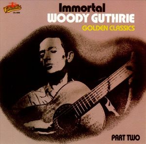 Immortal Woody Guthrie Golden Classics, Part Two