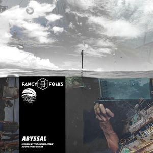Abyssal (Inspired by ‘The Outlaw Ocean’ a book by Ian Urbina) (EP)