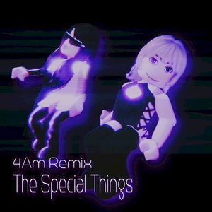 The Special Things (4AM remix)