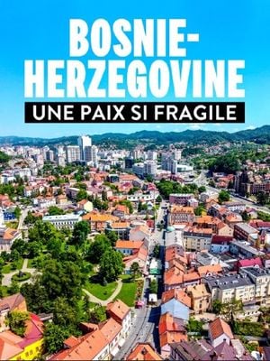 Bosnie-Herzégovine - Une paix si fragile