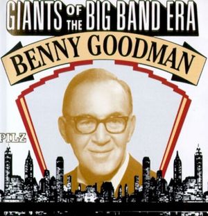 Giants of the Big Band Era: Benny Goodman